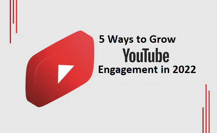 5 Ways to Grow YouTube Engagement in 2022