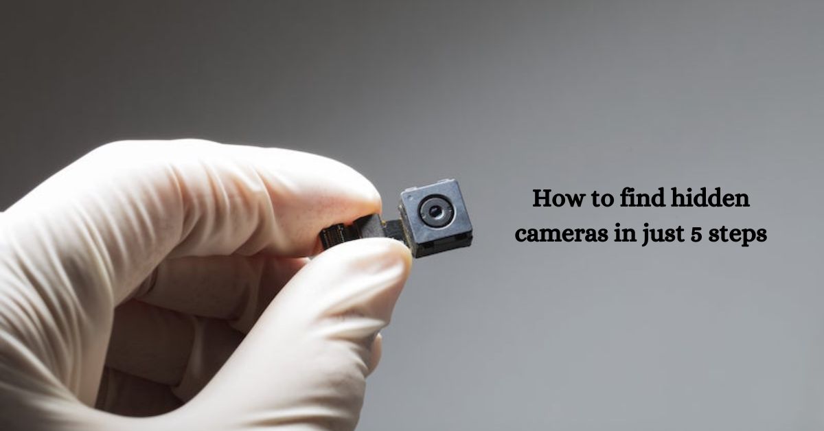 how to take a look at hidden cameras in just 5 steps