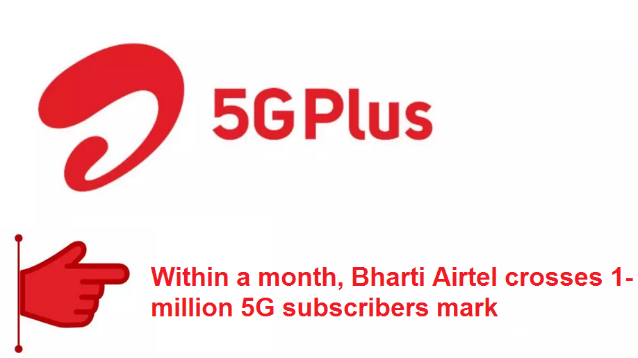 Within a month, Bharti Airtel crosses 1-million 5G subscribers mark