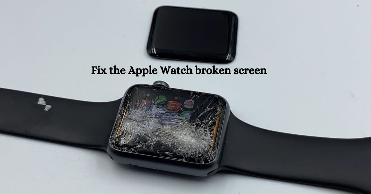 how to fix my apple watch broken screen