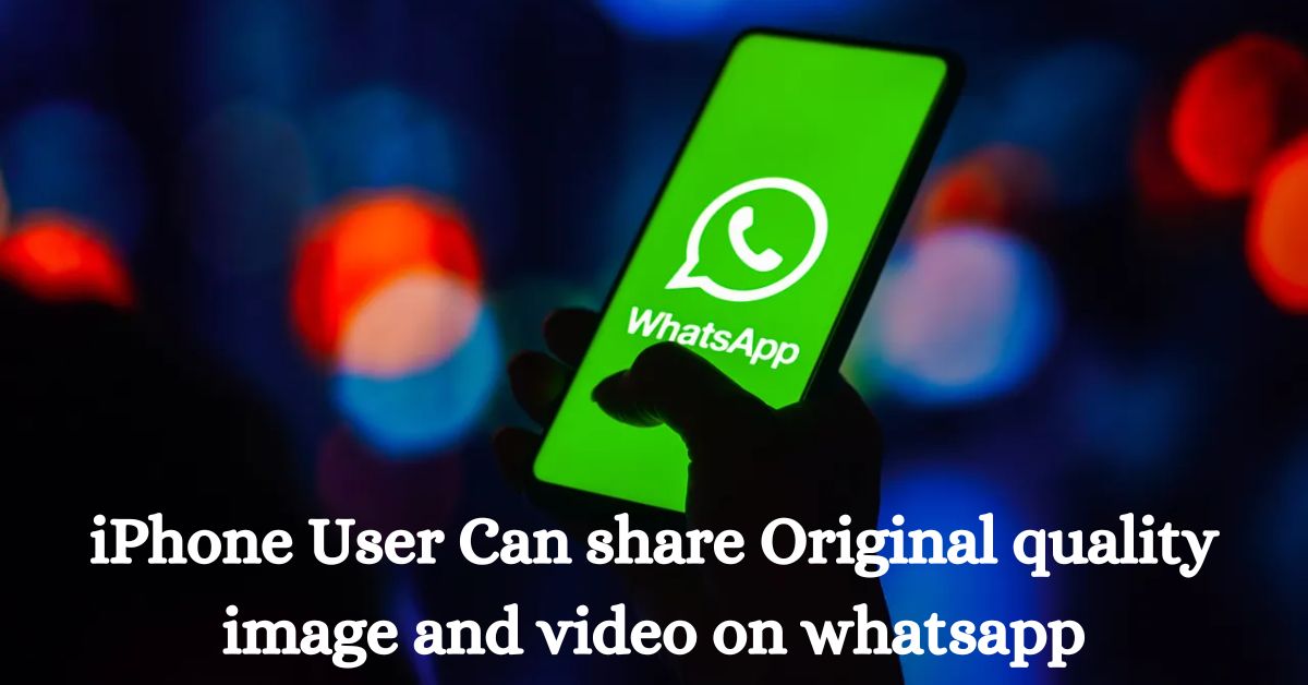 iPhone users can now share original first-class photos and videos via WhatsApp