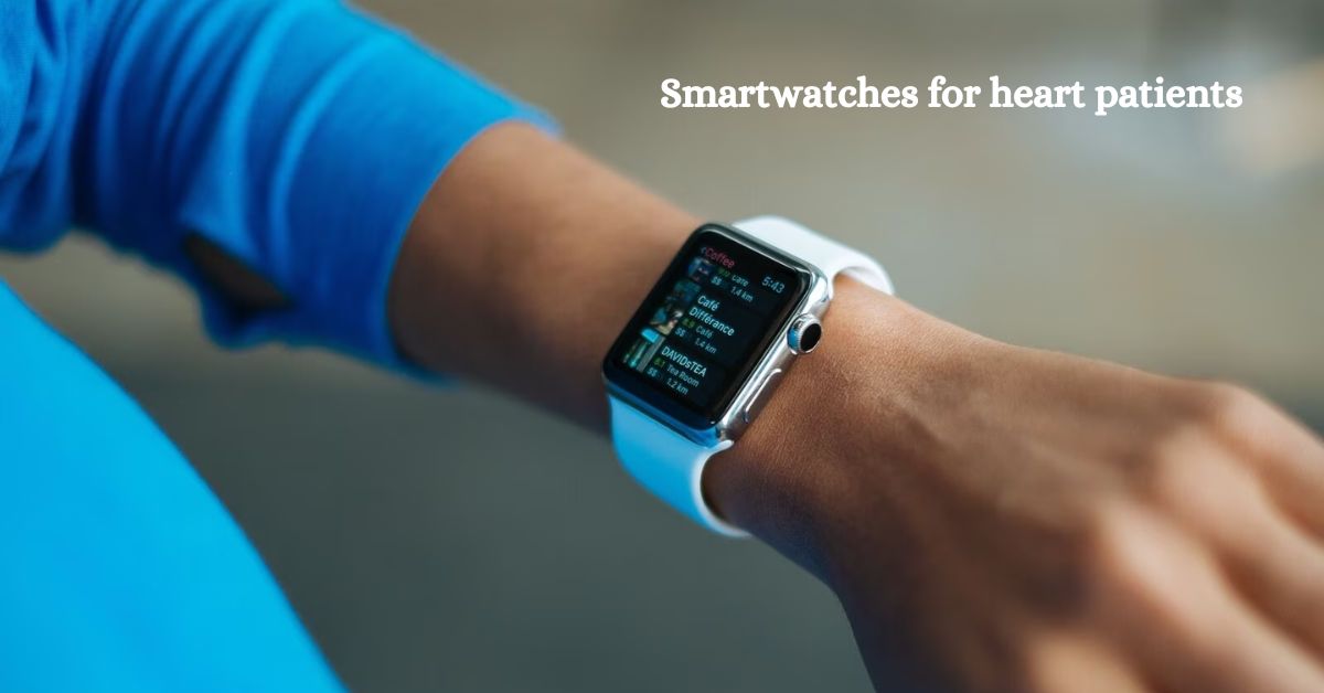 10 best health-focused smartwatches for heart patients