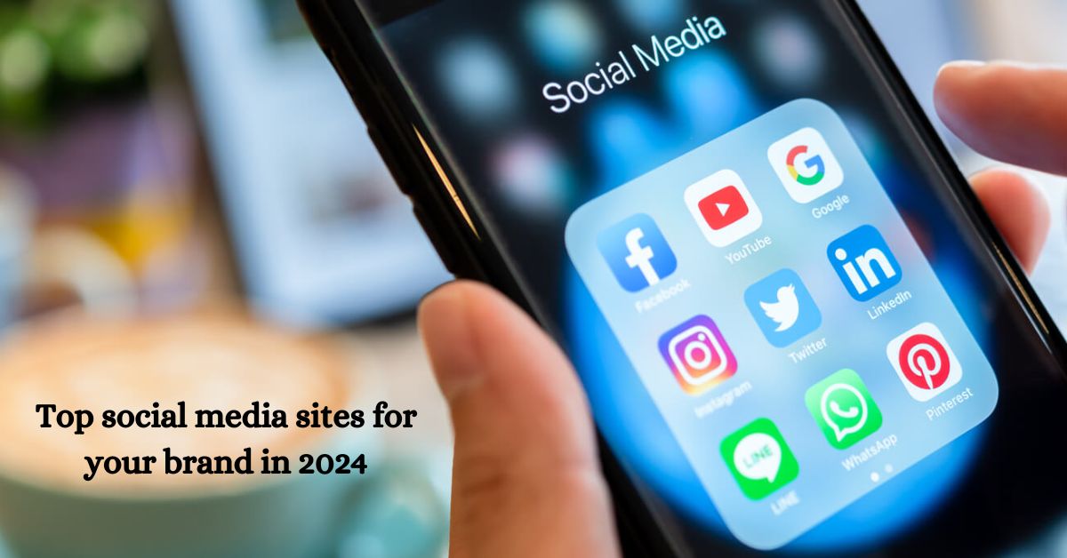 10+ top social media sites to consider for your brand in 2024