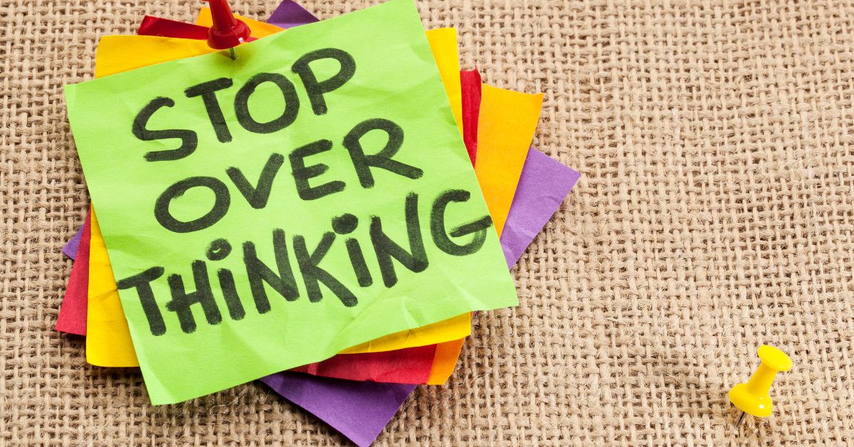 how to avoid overthinking