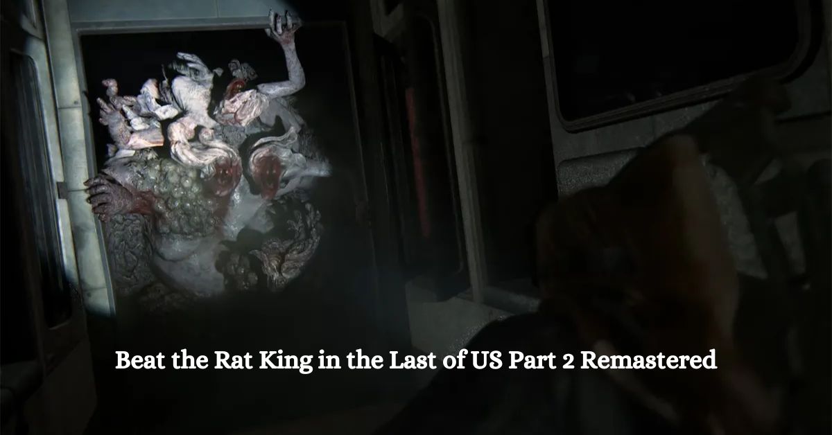 how to beat the rat king in the last of us part 2 remastered